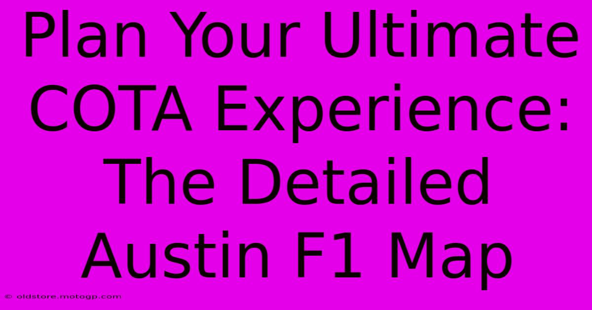 Plan Your Ultimate COTA Experience: The Detailed Austin F1 Map