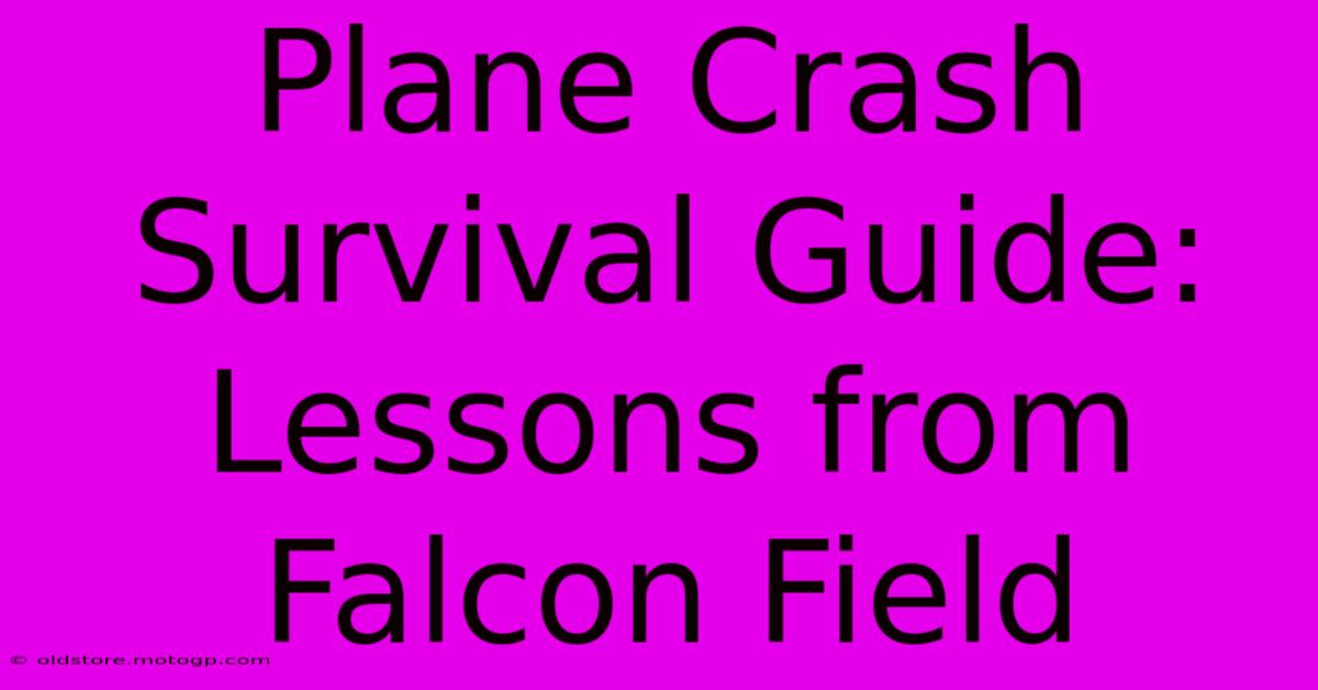 Plane Crash Survival Guide: Lessons From Falcon Field