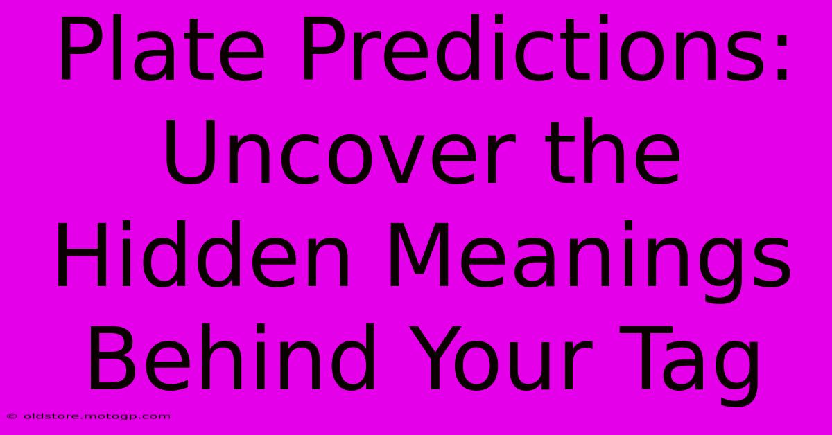 Plate Predictions: Uncover The Hidden Meanings Behind Your Tag