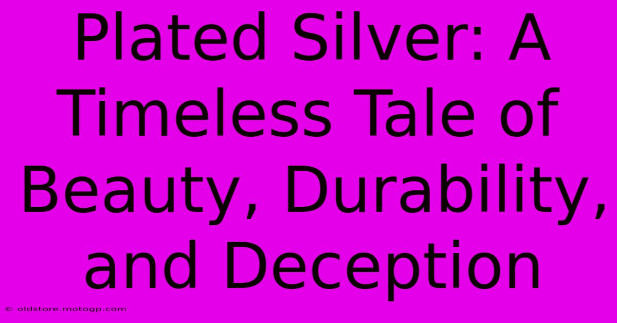 Plated Silver: A Timeless Tale Of Beauty, Durability, And Deception