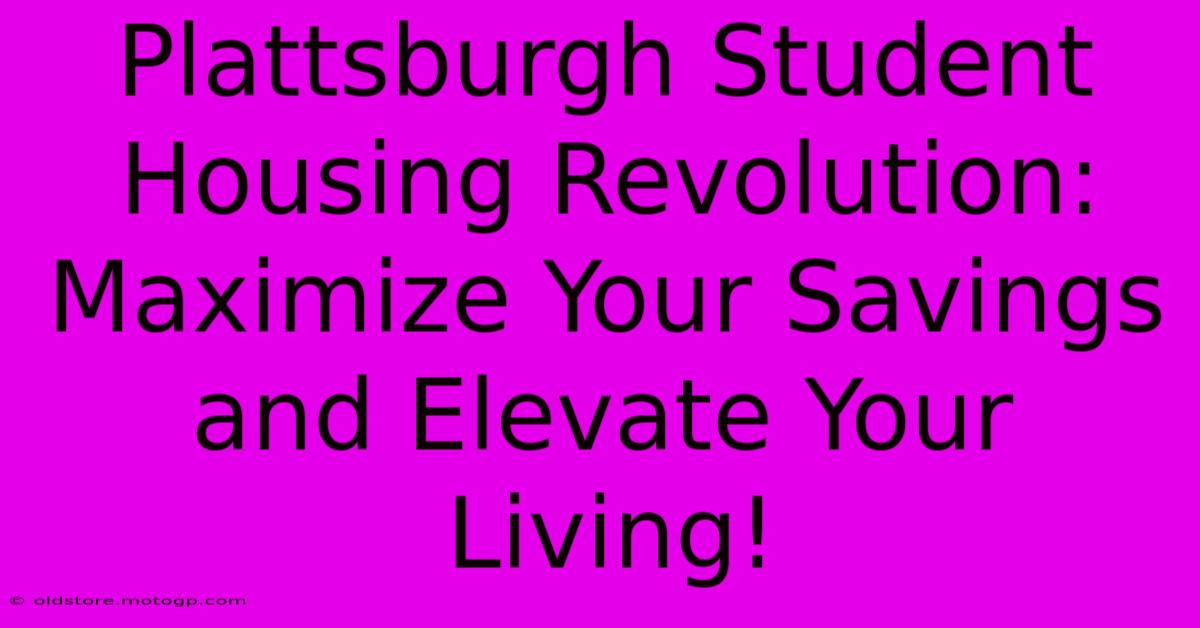 Plattsburgh Student Housing Revolution: Maximize Your Savings And Elevate Your Living!