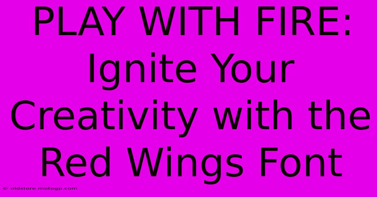 PLAY WITH FIRE: Ignite Your Creativity With The Red Wings Font