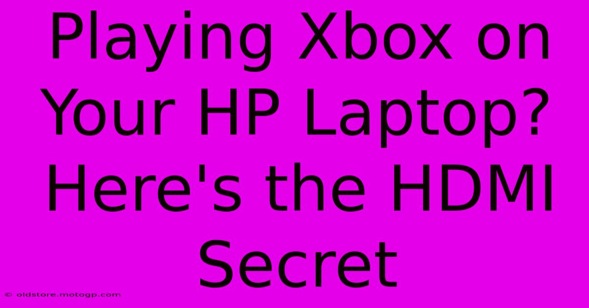 Playing Xbox On Your HP Laptop? Here's The HDMI Secret