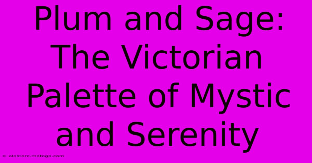 Plum And Sage: The Victorian Palette Of Mystic And Serenity