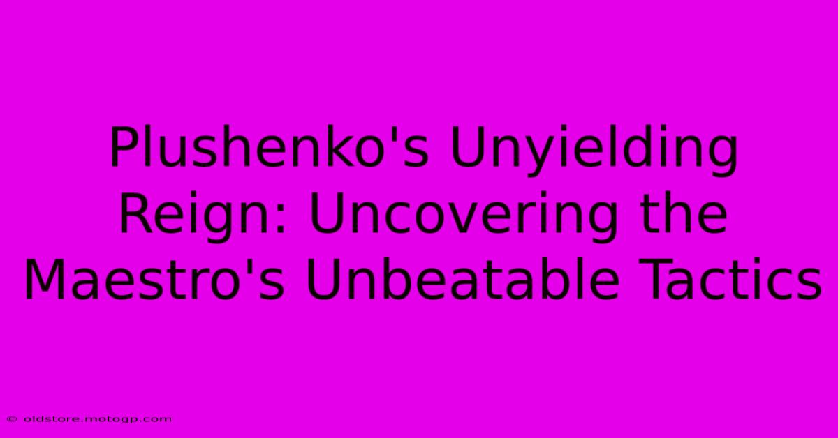 Plushenko's Unyielding Reign: Uncovering The Maestro's Unbeatable Tactics