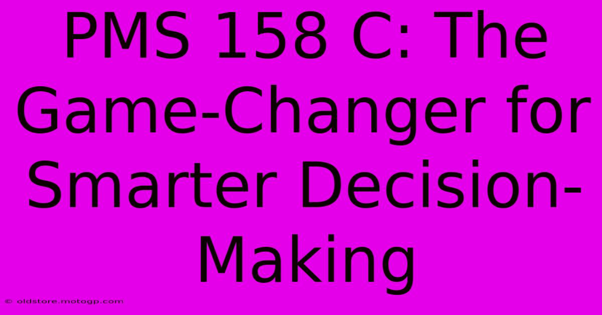 PMS 158 C: The Game-Changer For Smarter Decision-Making