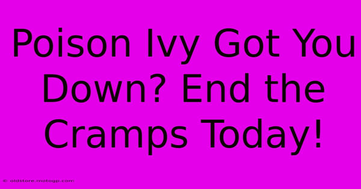 Poison Ivy Got You Down? End The Cramps Today!