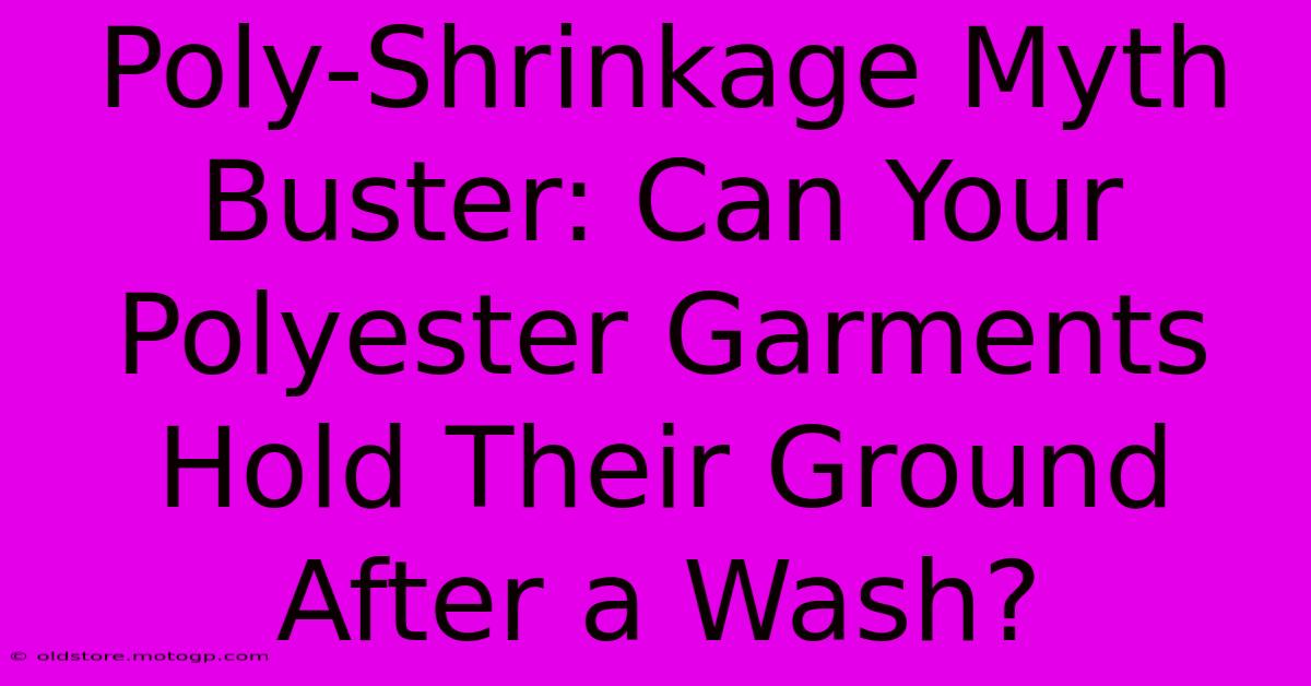 Poly-Shrinkage Myth Buster: Can Your Polyester Garments Hold Their Ground After A Wash?