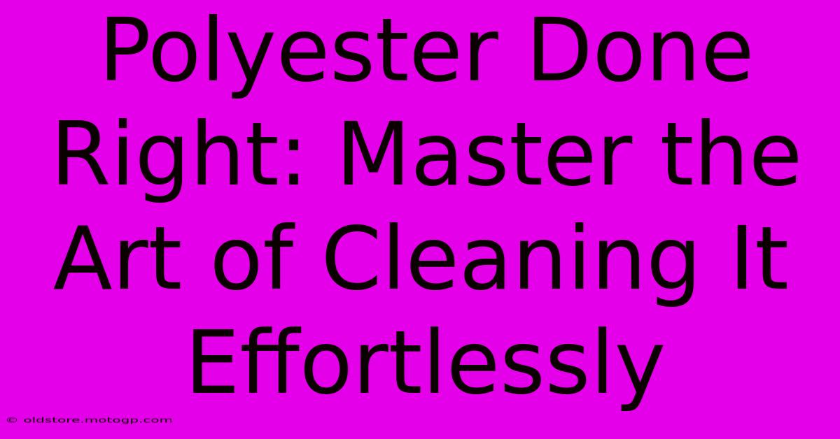 Polyester Done Right: Master The Art Of Cleaning It Effortlessly