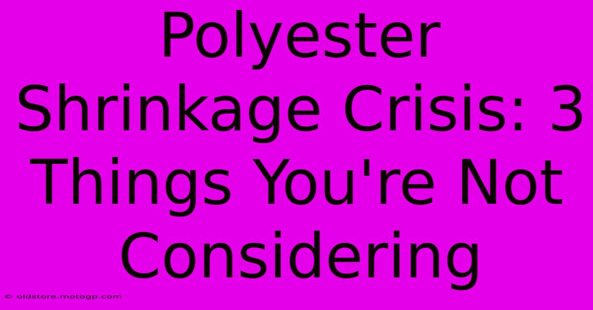 Polyester Shrinkage Crisis: 3 Things You're Not Considering