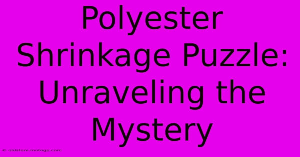 Polyester Shrinkage Puzzle: Unraveling The Mystery