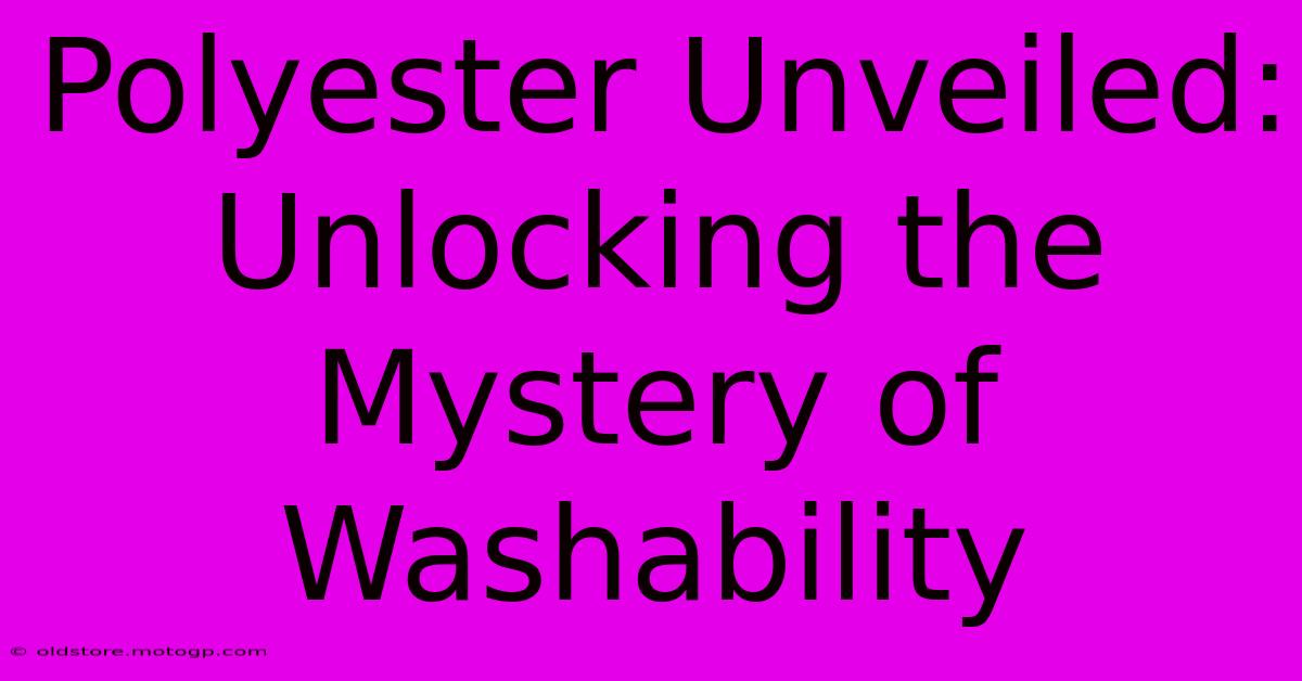 Polyester Unveiled: Unlocking The Mystery Of Washability