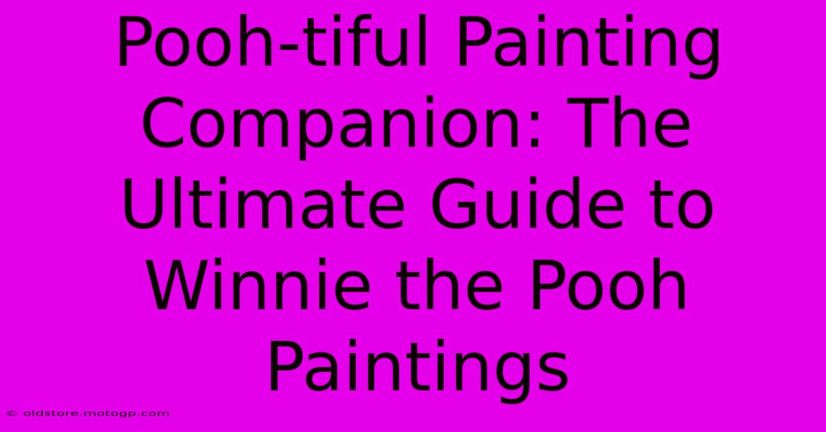 Pooh-tiful Painting Companion: The Ultimate Guide To Winnie The Pooh Paintings