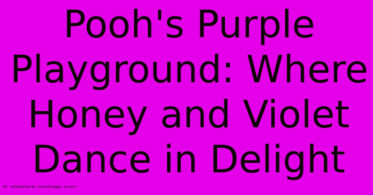 Pooh's Purple Playground: Where Honey And Violet Dance In Delight