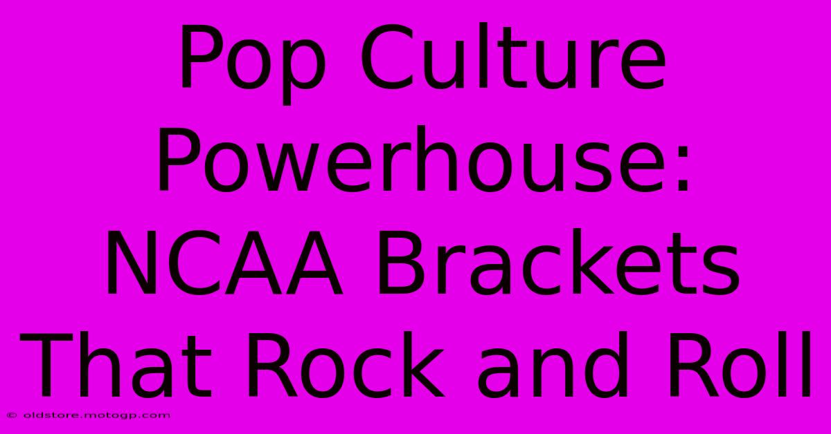 Pop Culture Powerhouse: NCAA Brackets That Rock And Roll