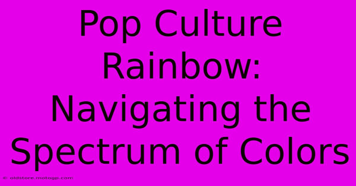 Pop Culture Rainbow: Navigating The Spectrum Of Colors