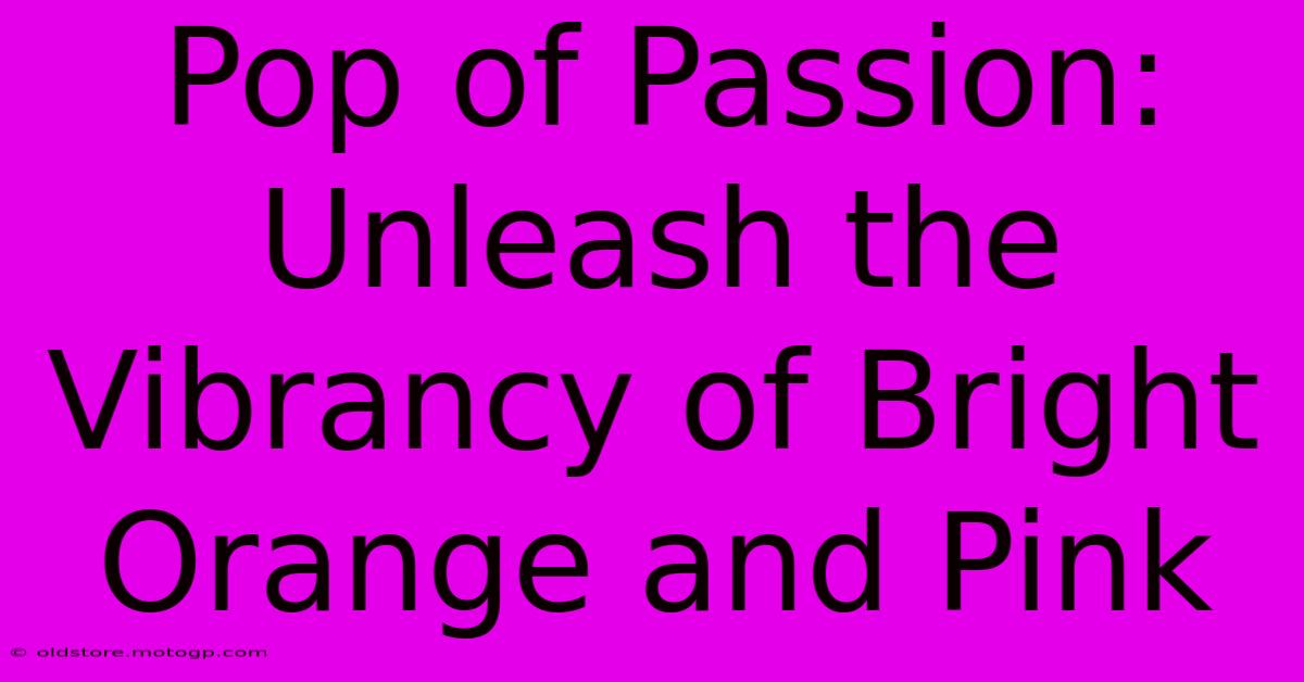 Pop Of Passion: Unleash The Vibrancy Of Bright Orange And Pink