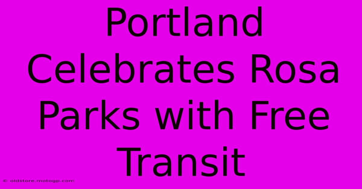 Portland Celebrates Rosa Parks With Free Transit