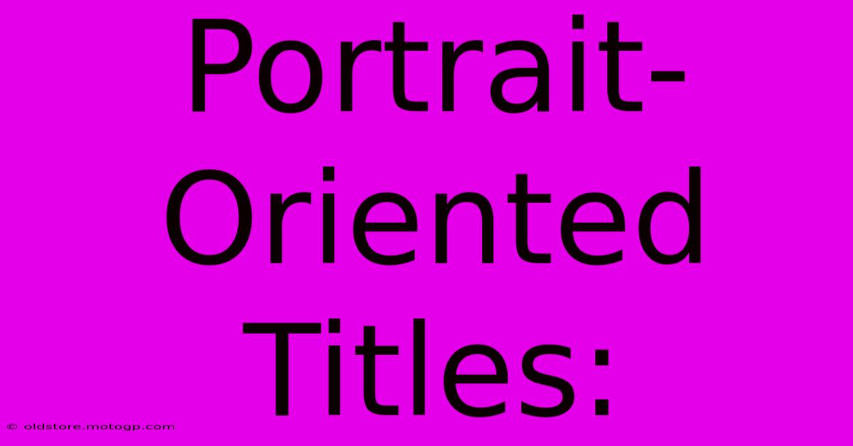 Portrait-Oriented Titles: