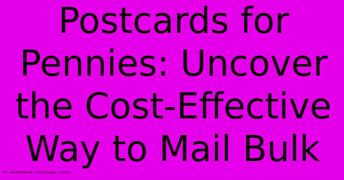 Postcards For Pennies: Uncover The Cost-Effective Way To Mail Bulk