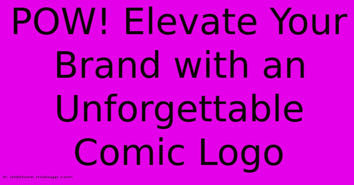 POW! Elevate Your Brand With An Unforgettable Comic Logo