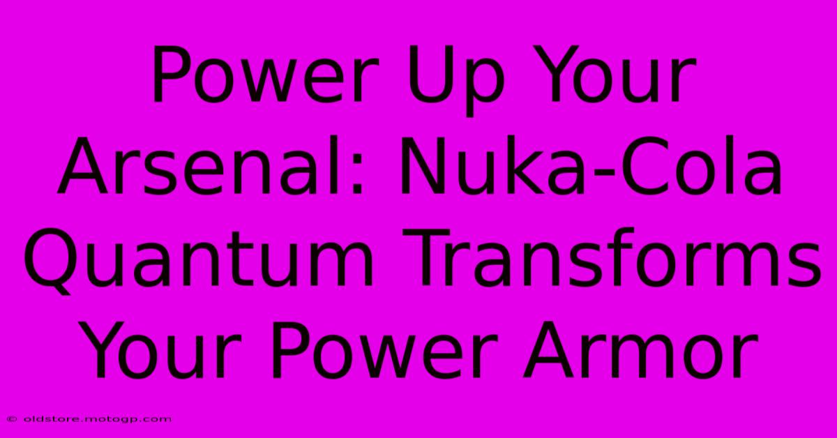 Power Up Your Arsenal: Nuka-Cola Quantum Transforms Your Power Armor