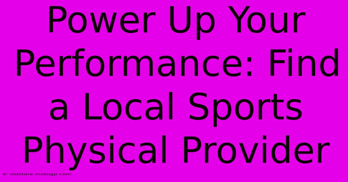 Power Up Your Performance: Find A Local Sports Physical Provider