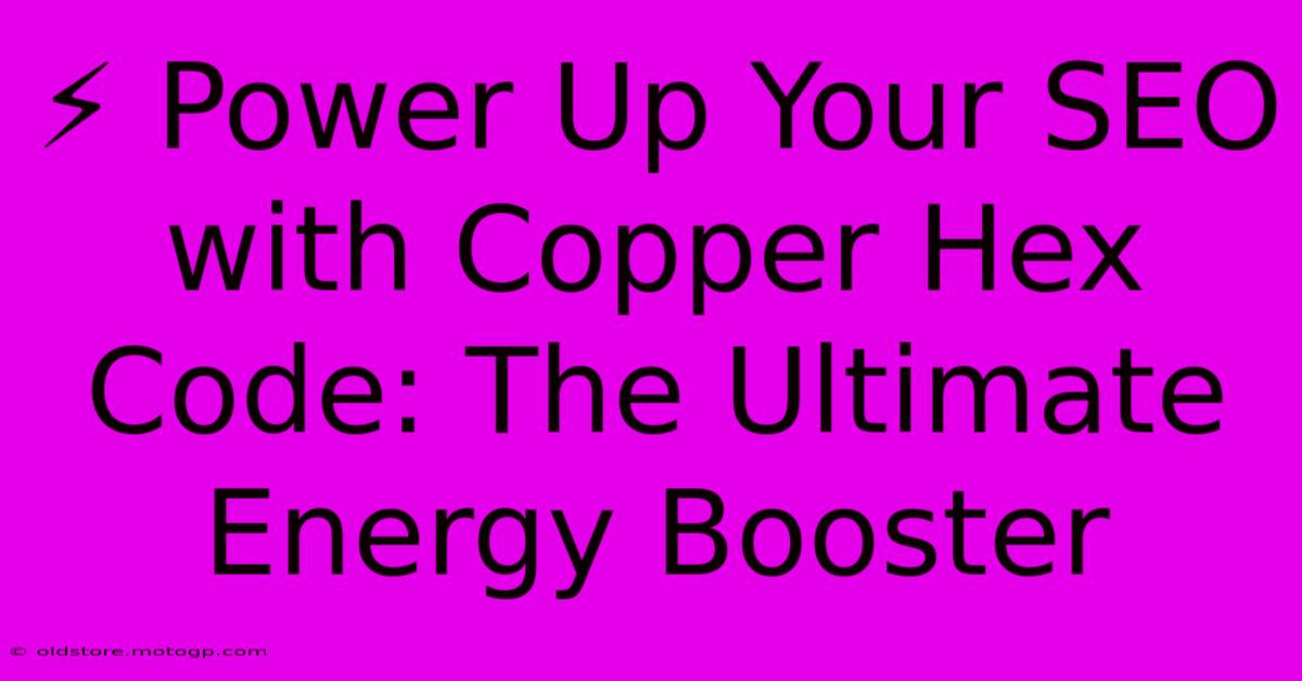 ⚡️ Power Up Your SEO With Copper Hex Code: The Ultimate Energy Booster