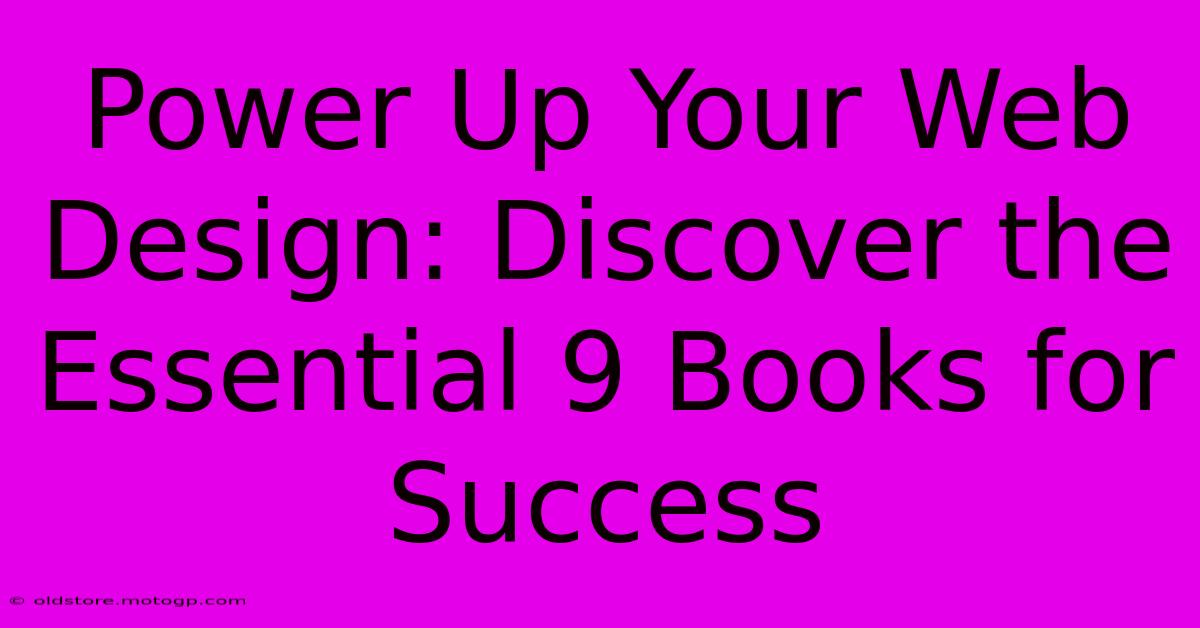 Power Up Your Web Design: Discover The Essential 9 Books For Success