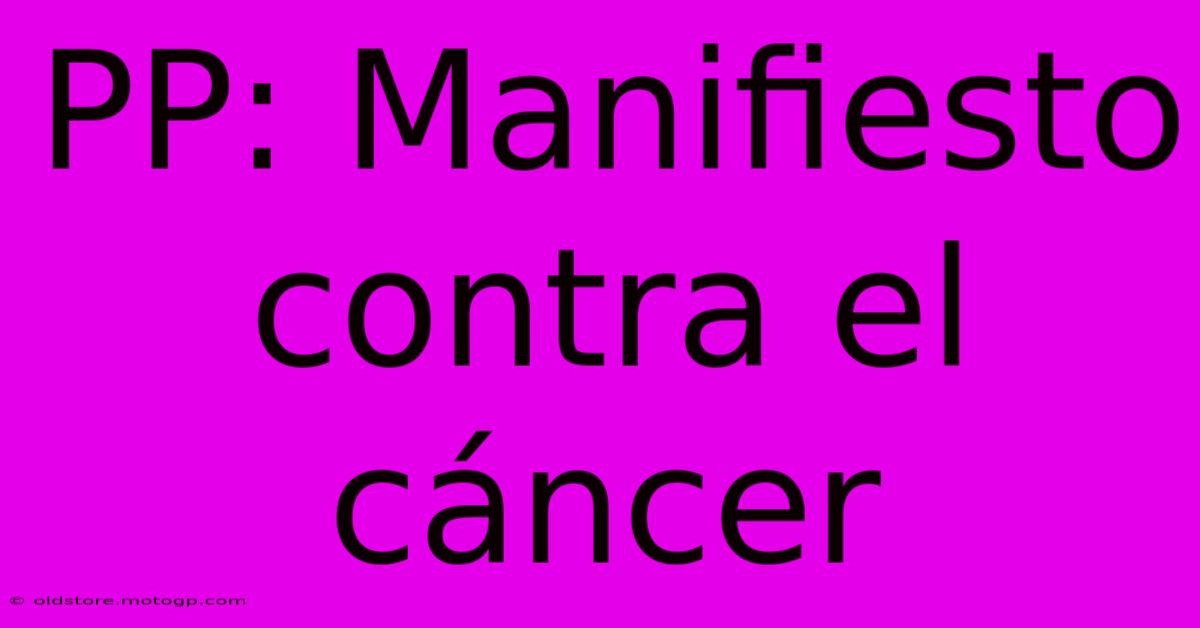 PP: Manifiesto Contra El Cáncer