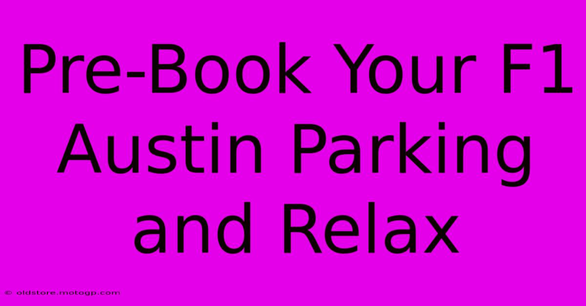 Pre-Book Your F1 Austin Parking And Relax