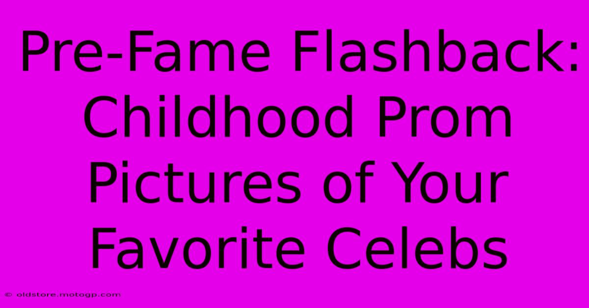 Pre-Fame Flashback: Childhood Prom Pictures Of Your Favorite Celebs