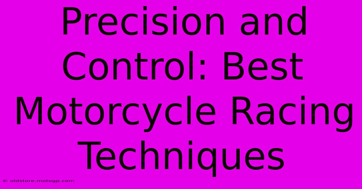 Precision And Control: Best Motorcycle Racing Techniques