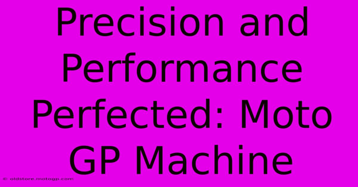 Precision And Performance Perfected: Moto GP Machine