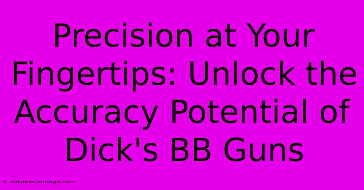 Precision At Your Fingertips: Unlock The Accuracy Potential Of Dick's BB Guns