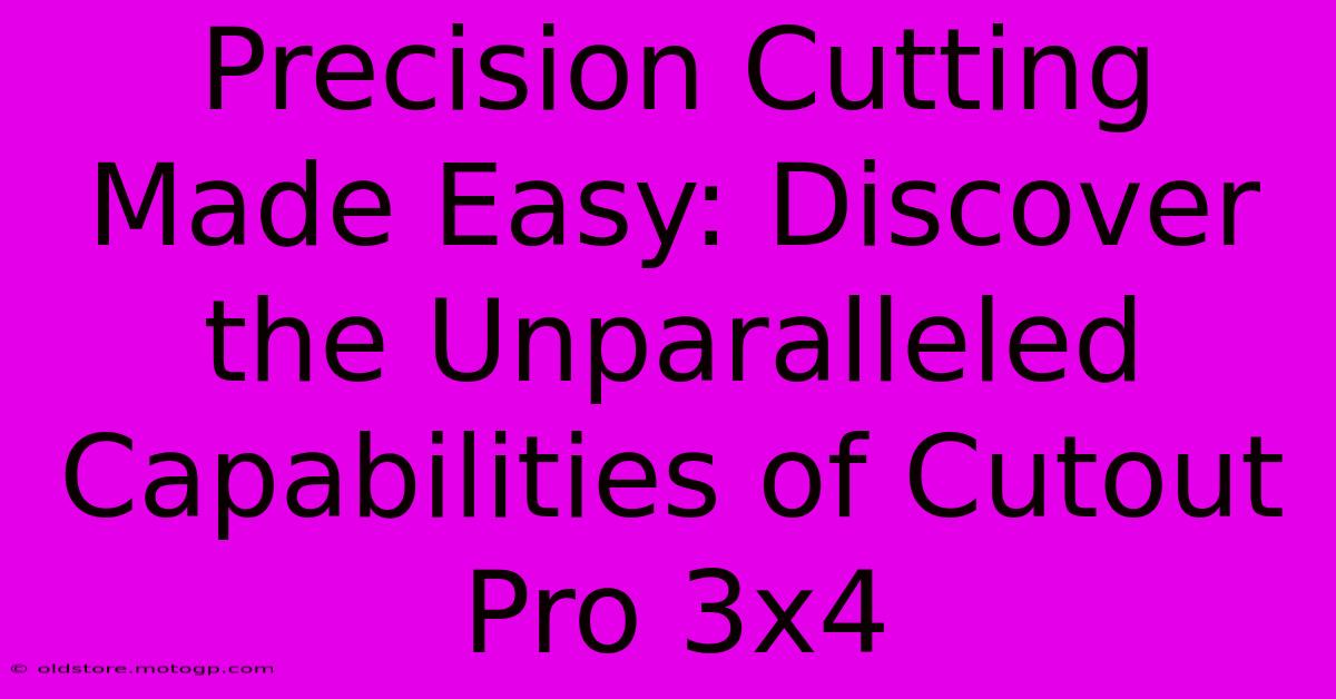 Precision Cutting Made Easy: Discover The Unparalleled Capabilities Of Cutout Pro 3x4