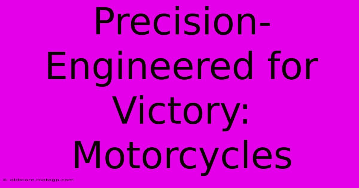 Precision-Engineered For Victory: Motorcycles