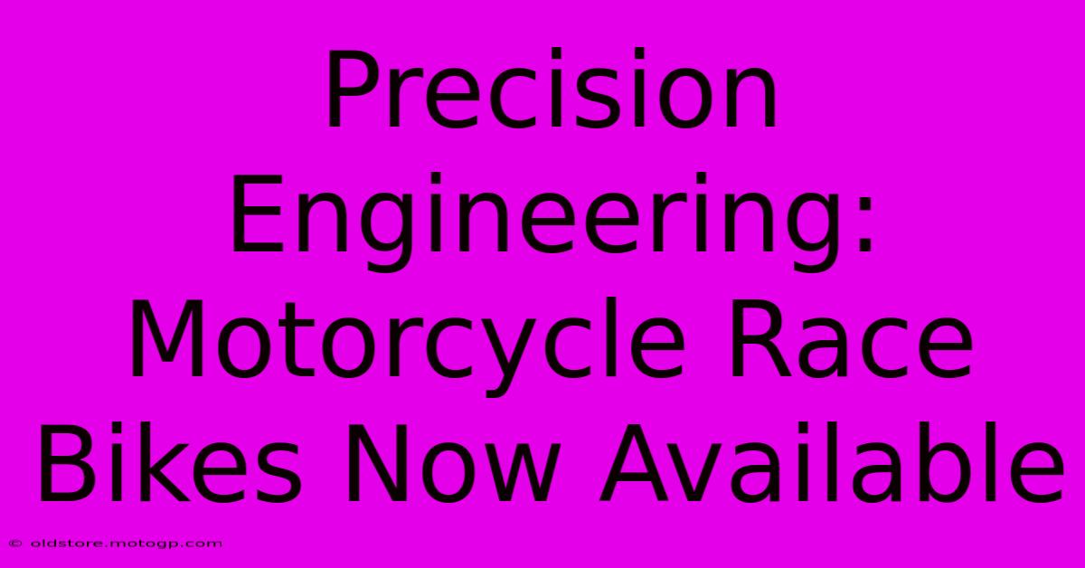 Precision Engineering: Motorcycle Race Bikes Now Available