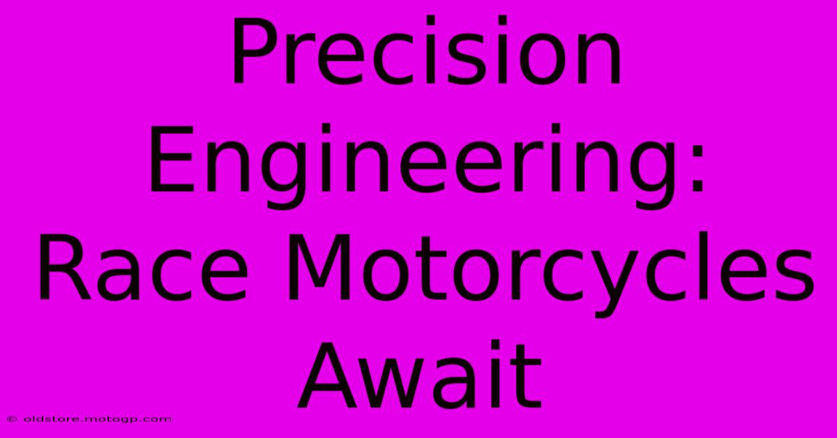 Precision Engineering: Race Motorcycles Await