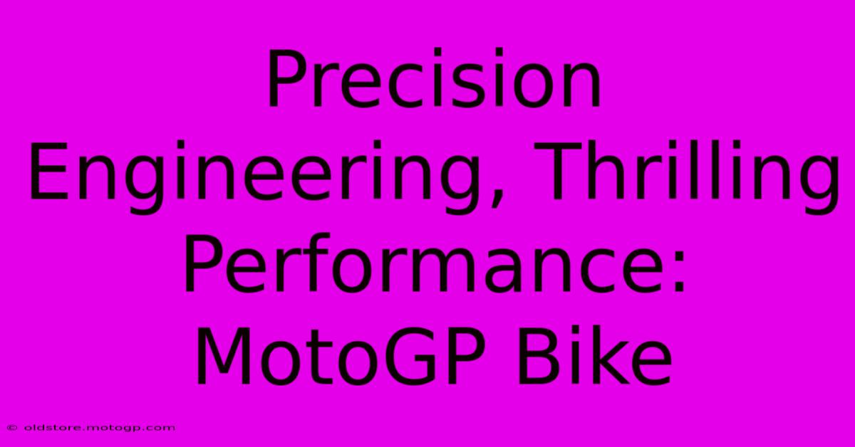 Precision Engineering, Thrilling Performance: MotoGP Bike