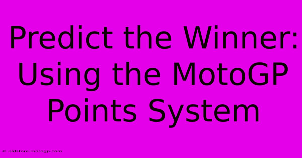 Predict The Winner: Using The MotoGP Points System