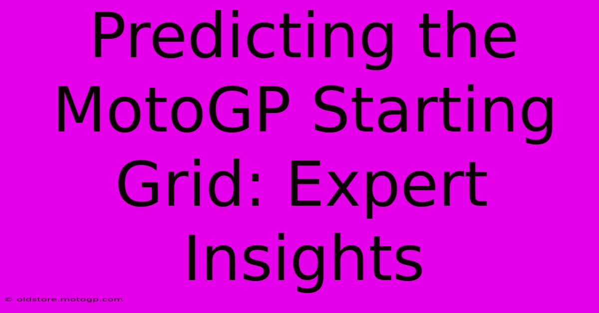 Predicting The MotoGP Starting Grid: Expert Insights