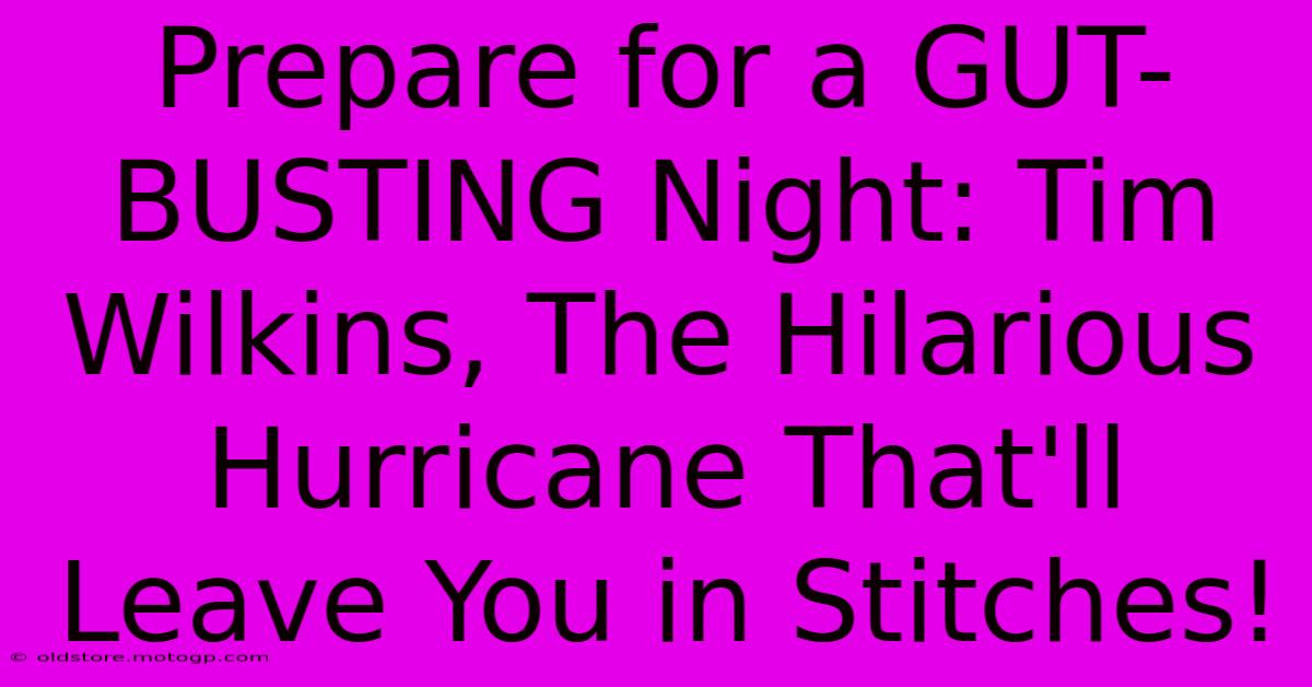 Prepare For A GUT-BUSTING Night: Tim Wilkins, The Hilarious Hurricane That'll Leave You In Stitches!