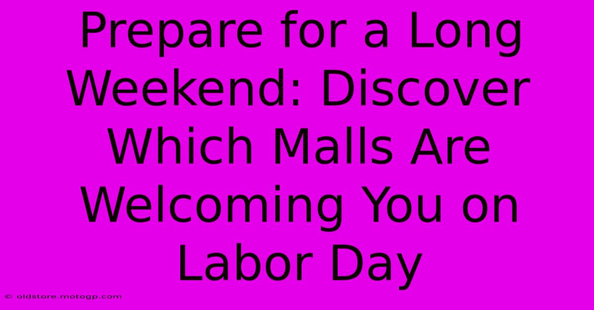 Prepare For A Long Weekend: Discover Which Malls Are Welcoming You On Labor Day