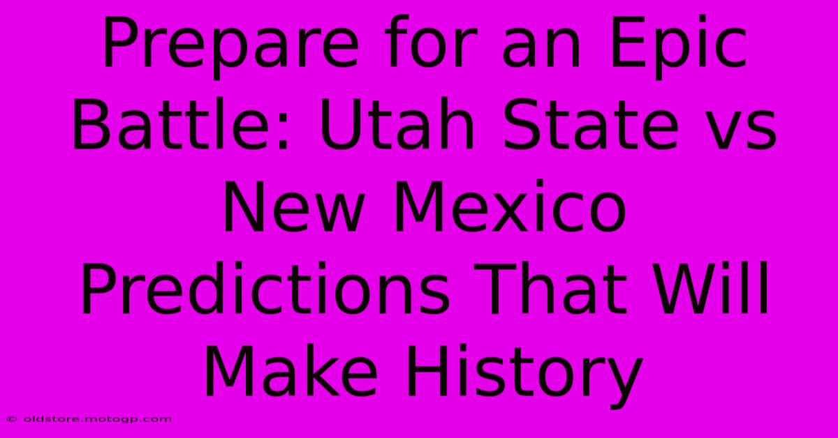 Prepare For An Epic Battle: Utah State Vs New Mexico Predictions That Will Make History