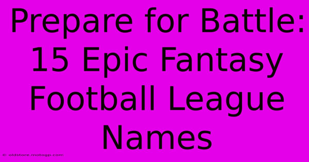 Prepare For Battle: 15 Epic Fantasy Football League Names