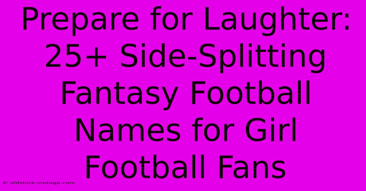 Prepare For Laughter: 25+ Side-Splitting Fantasy Football Names For Girl Football Fans