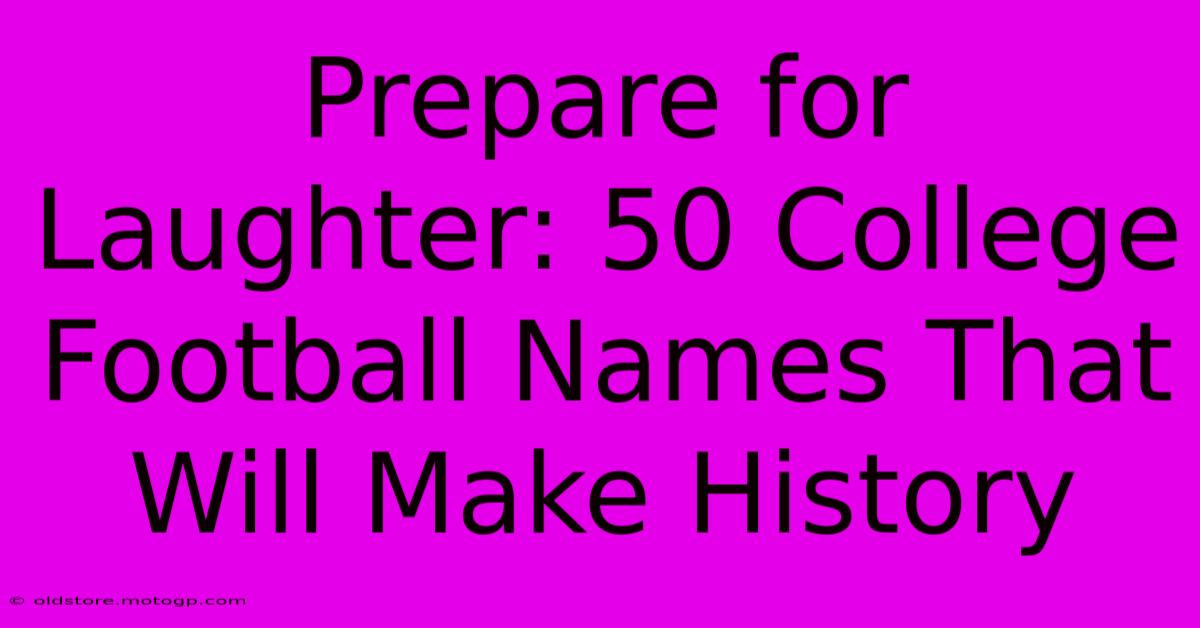 Prepare For Laughter: 50 College Football Names That Will Make History