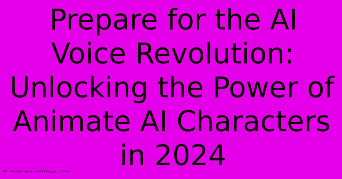 Prepare For The AI Voice Revolution: Unlocking The Power Of Animate AI Characters In 2024