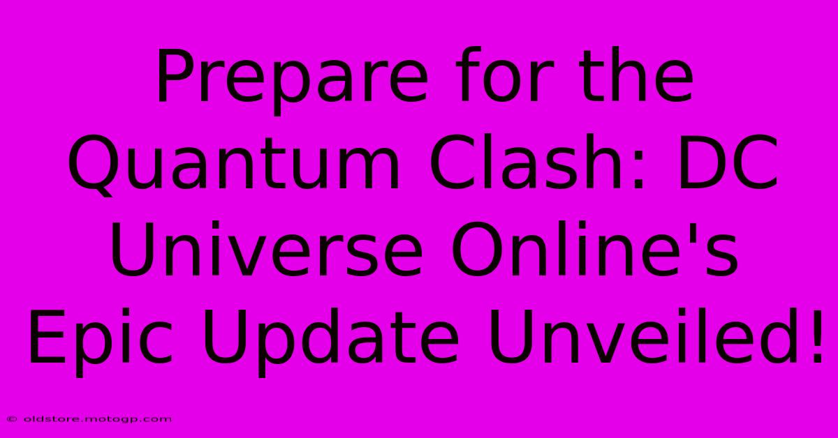 Prepare For The Quantum Clash: DC Universe Online's Epic Update Unveiled!